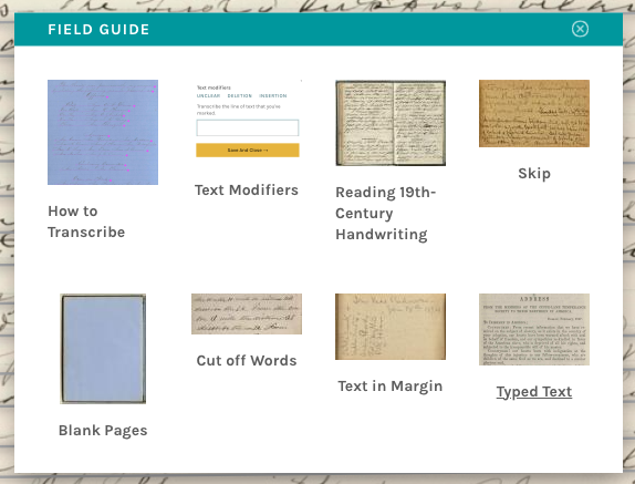 A screenshot of a Zooniverse Field Guide topic list from the People’s Contest Digital Archive project, demonstrating how the team used images to invite volunteers to explore the project team’s advice on how to handle infrequent-but-not-totally-uncommon quirks in the project’s documents such as typed text or blank pages. In this image, the Field Guide offers help on basics of how to transcribe, transcribe text modifiers such as strikethroughs, read 19th century handwriting, skip pages, handle blank pages, address cut off words, note text in margins, and transcribe typed text.